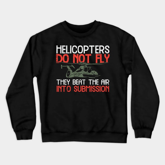 Helicopters Do Not Fly Crewneck Sweatshirt by maxdax